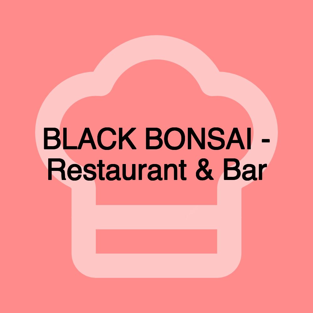 BLACK BONSAI - Restaurant & Bar