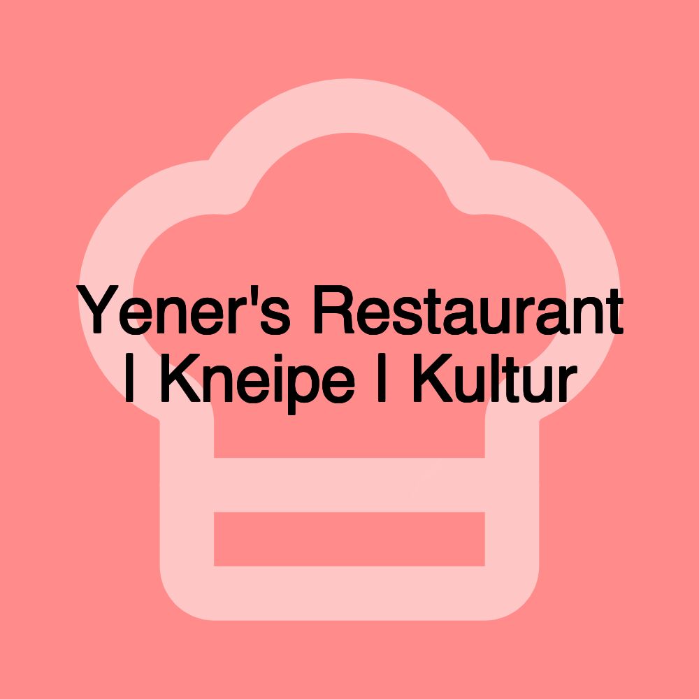 Yener's Restaurant | Kneipe | Kultur