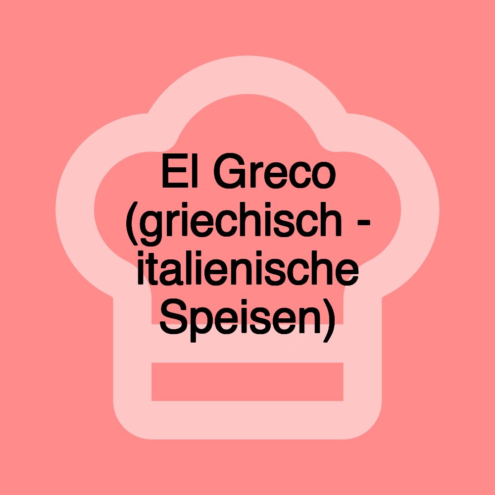 El Greco (griechisch - italienische Speisen)