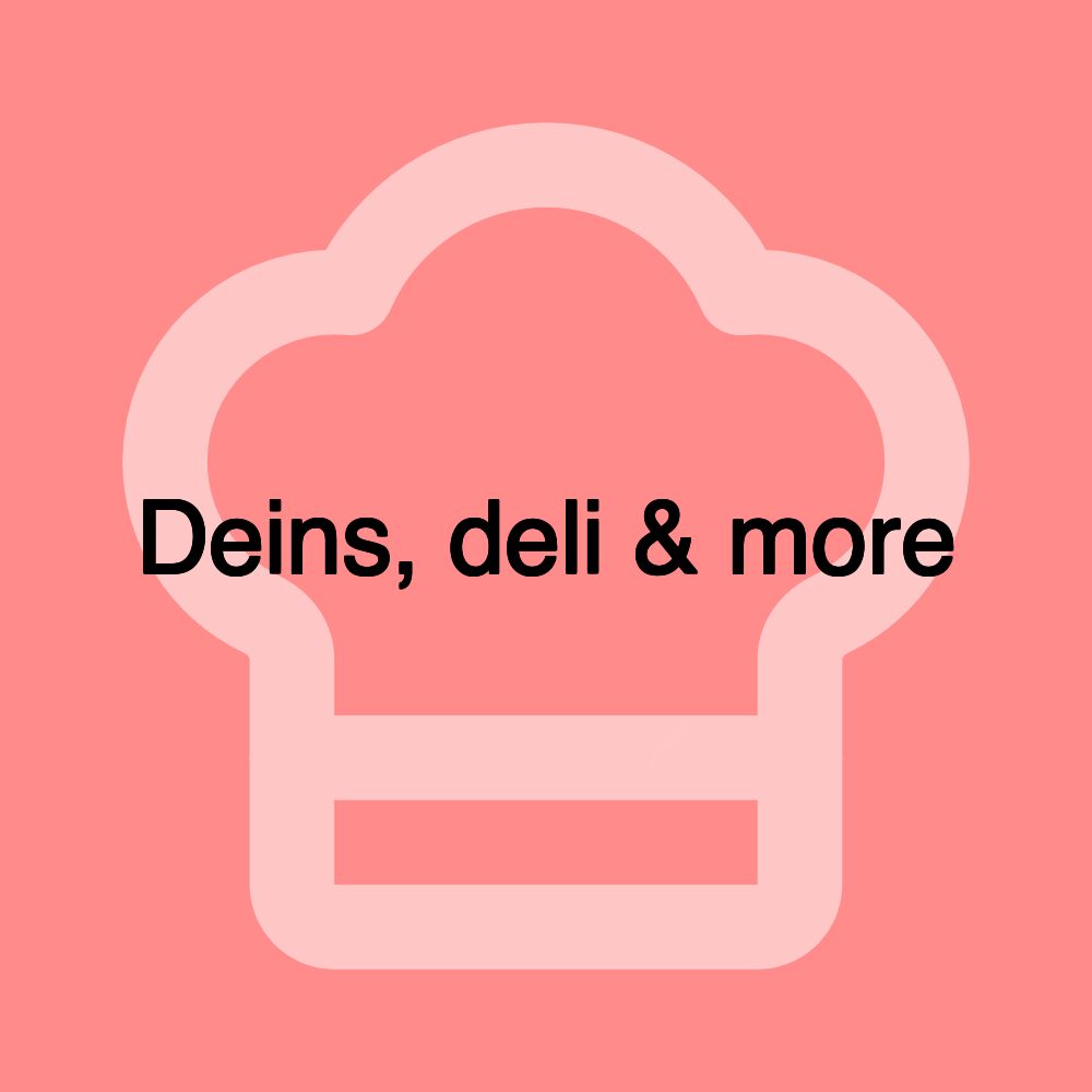 Deins, deli & more