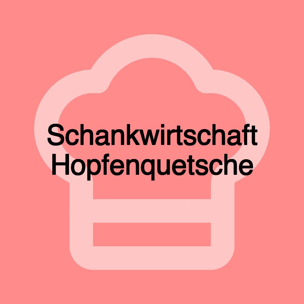 Schankwirtschaft Hopfenquetsche