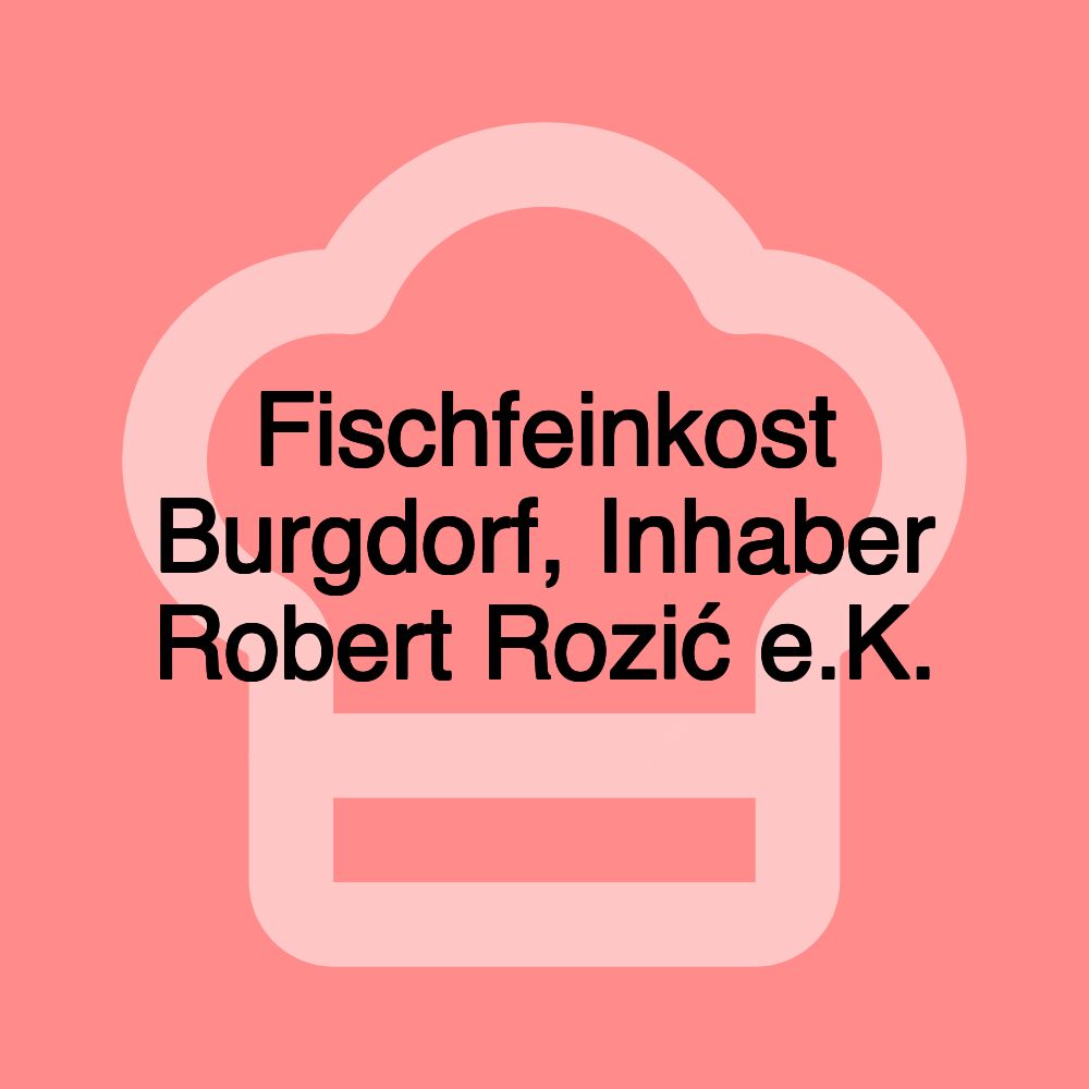 Fischfeinkost Burgdorf, Inhaber Robert Rozić e.K.