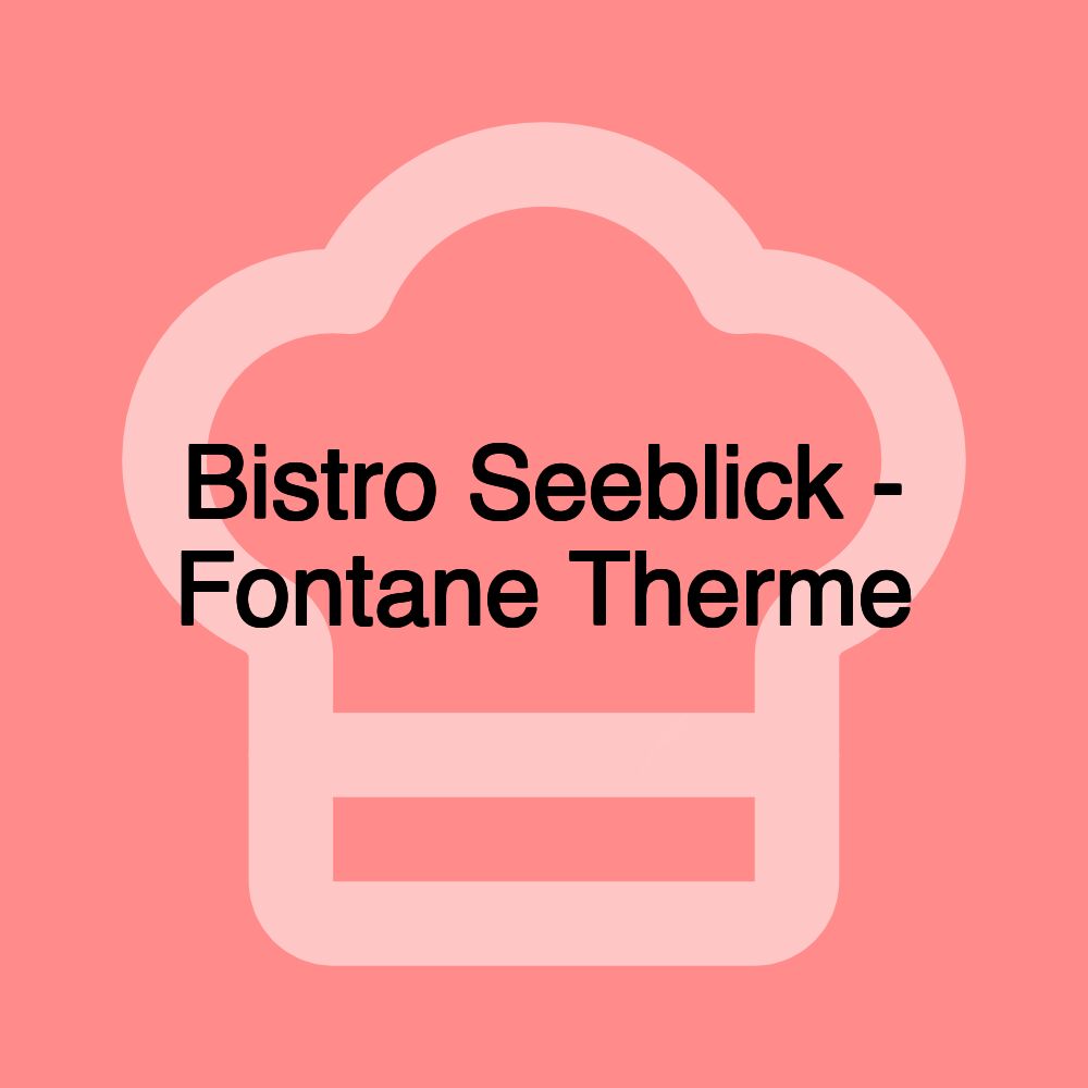 Bistro Seeblick - Fontane Therme