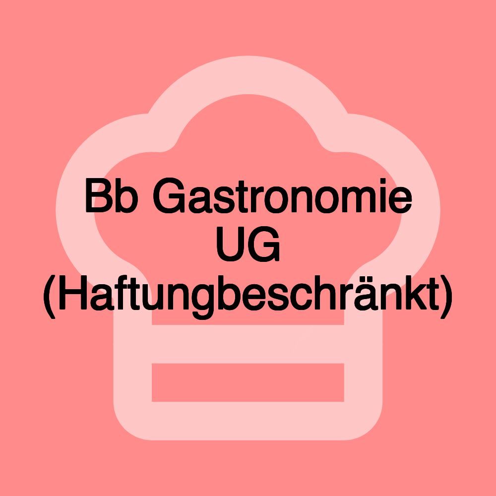 Bb Gastronomie UG (Haftungbeschränkt)