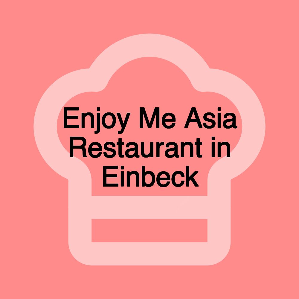 Enjoy Me Asia Restaurant in Einbeck