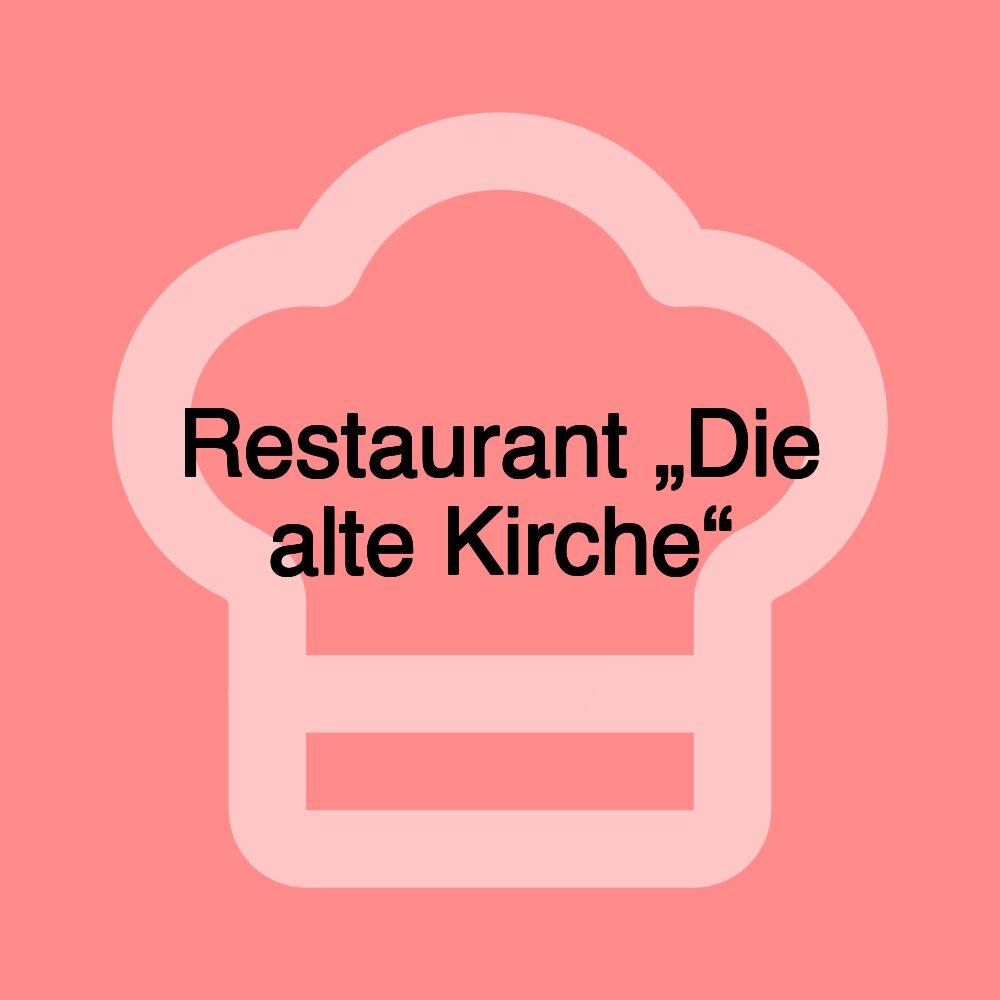 Restaurant „Die alte Kirche“