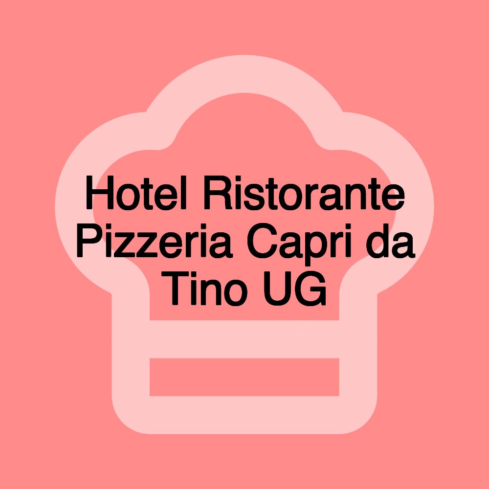 Hotel Ristorante Pizzeria Capri da Tino UG