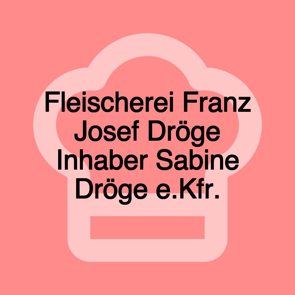 Fleischerei Franz Josef Dröge Inhaber Sabine Dröge e.Kfr.