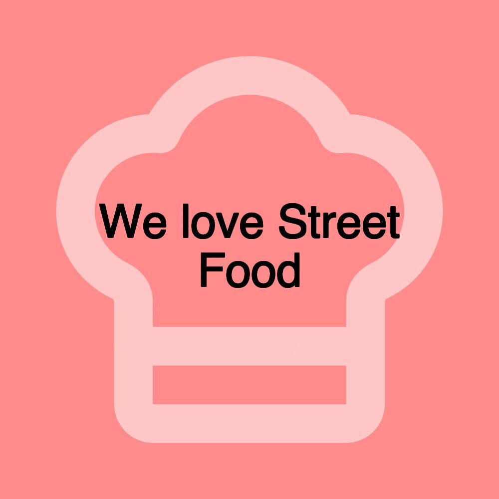 We love Street Food