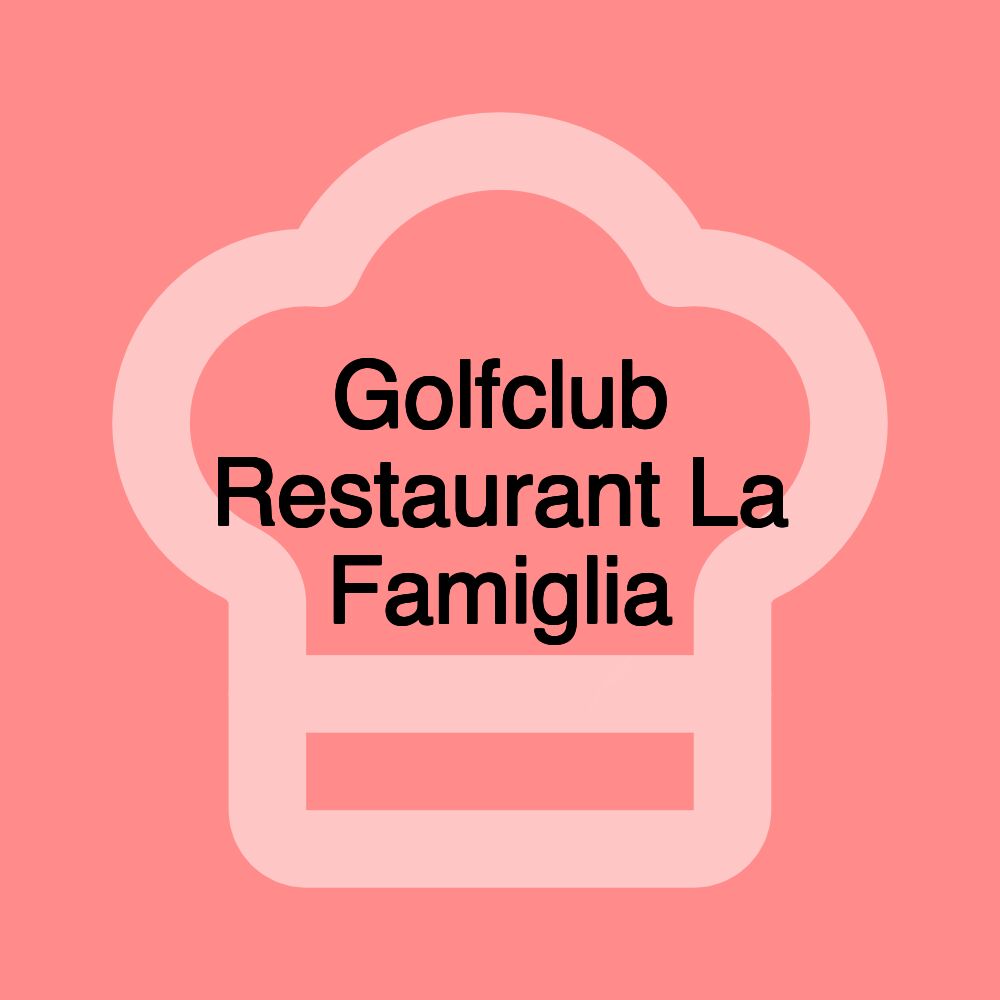 Golfclub Restaurant La Famiglia