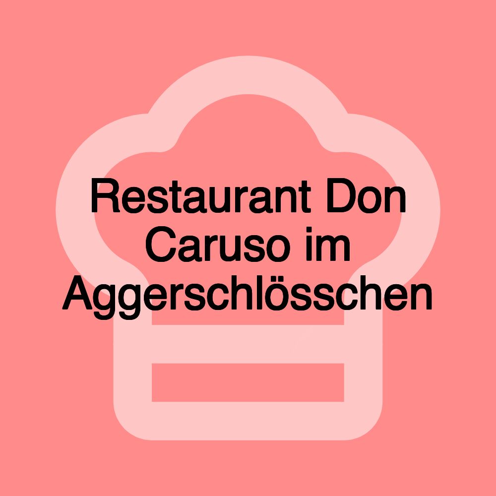 Restaurant Don Caruso im Aggerschlösschen