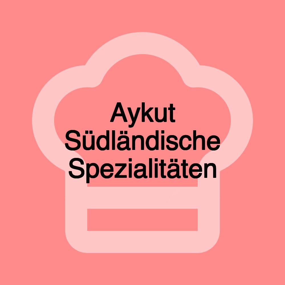 Aykut Südländische Spezialitäten