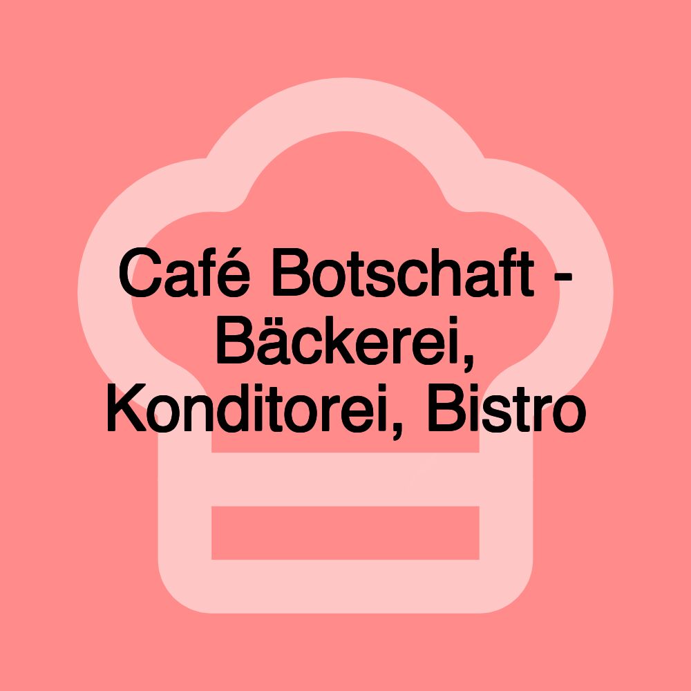 Café Botschaft - Bäckerei, Konditorei, Bistro