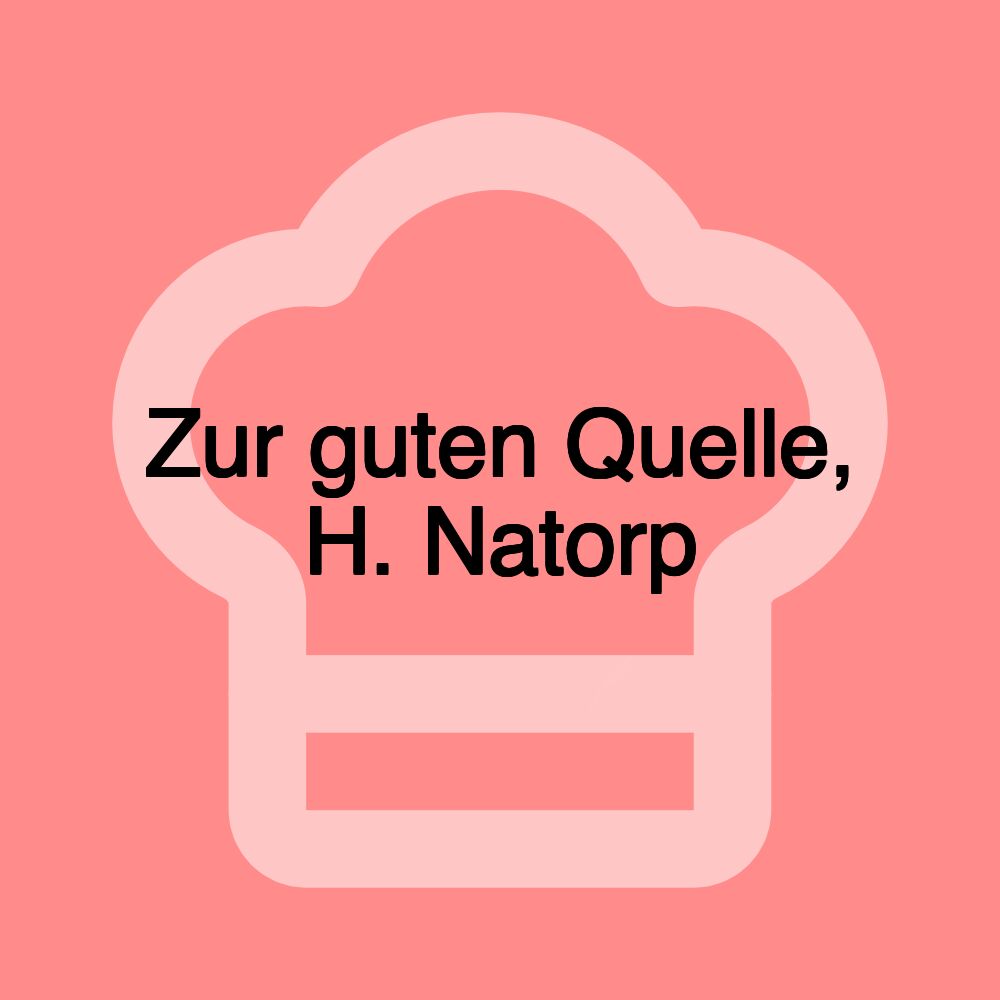 Zur guten Quelle, H. Natorp