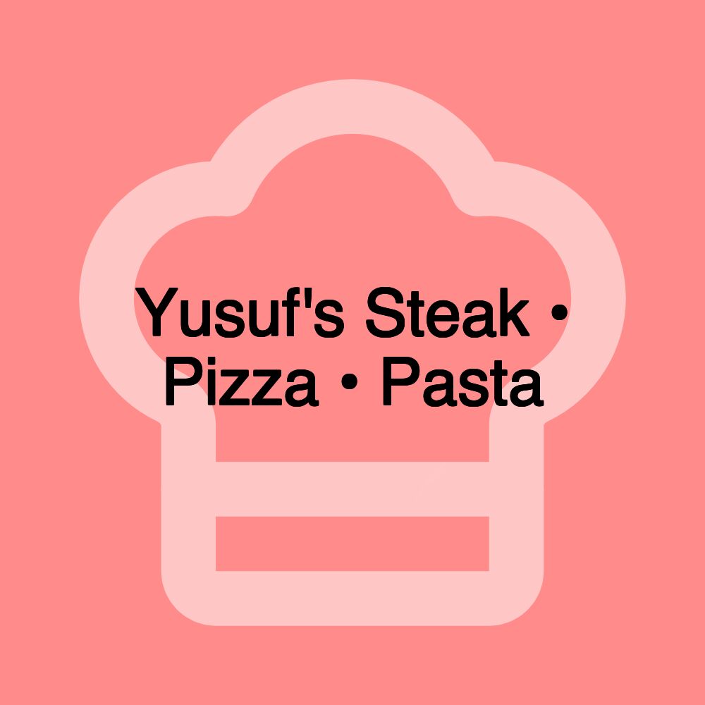 Yusuf's Steak • Pizza • Pasta