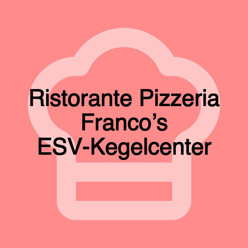 Ristorante Pizzeria Franco’s ESV-Kegelcenter