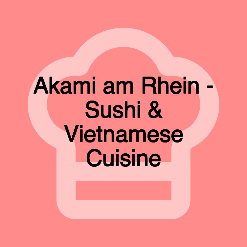 Akami am Rhein - Sushi & Vietnamese Cuisine