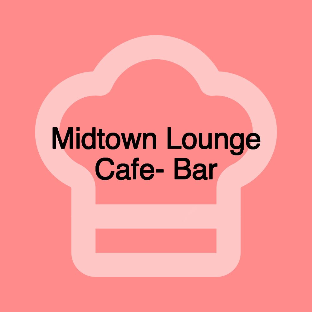 Midtown Lounge Cafe- Bar