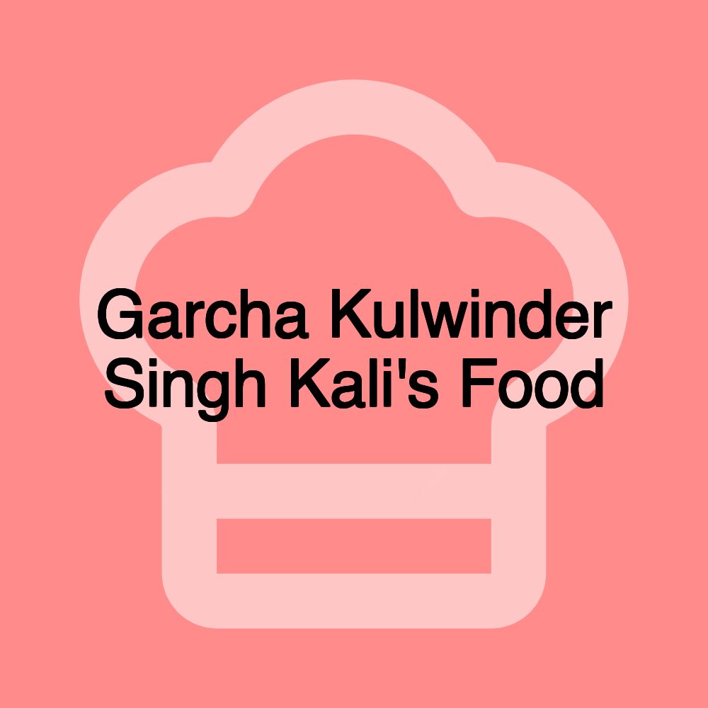 Garcha Kulwinder Singh Kali's Food