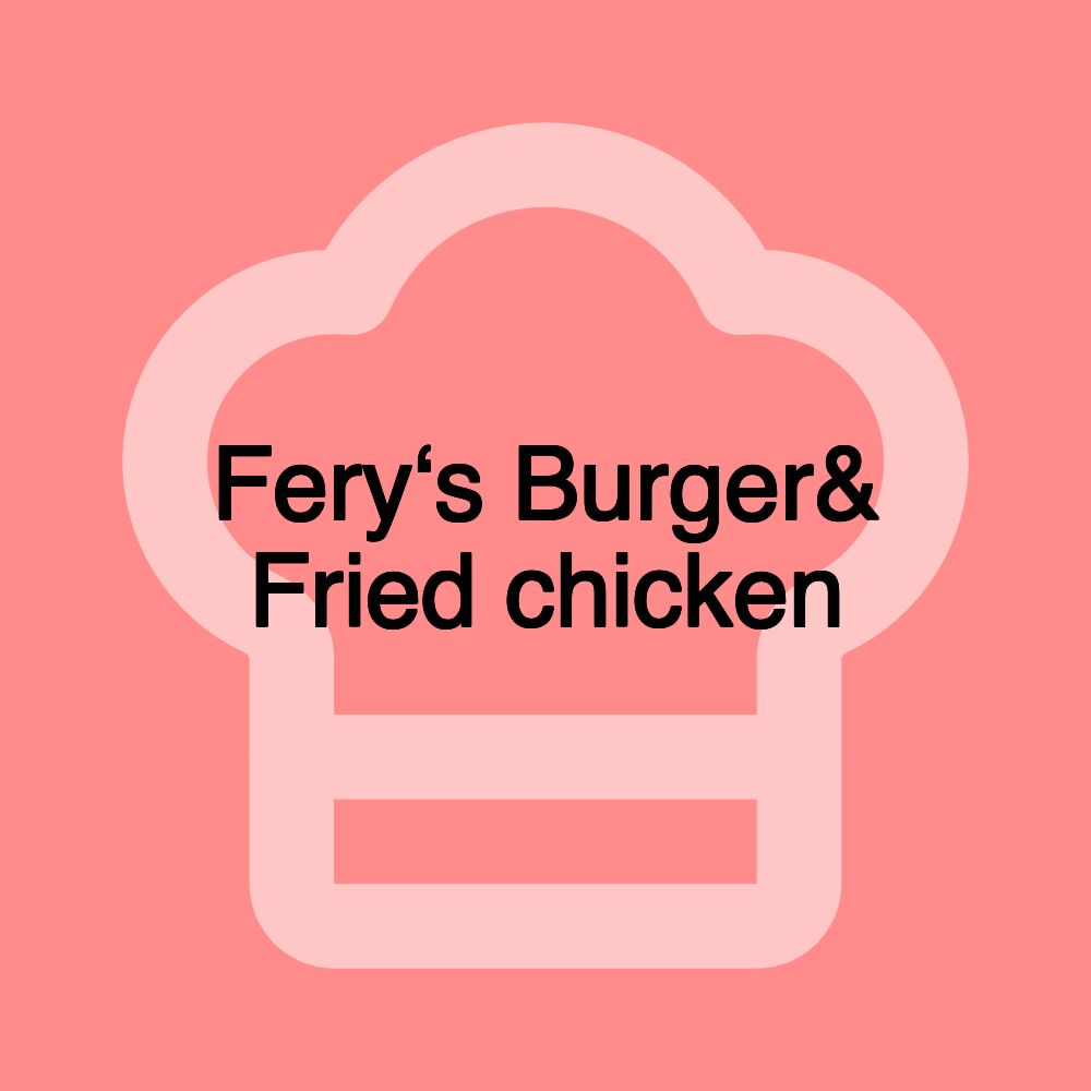 Fery‘s Burger& Fried chicken