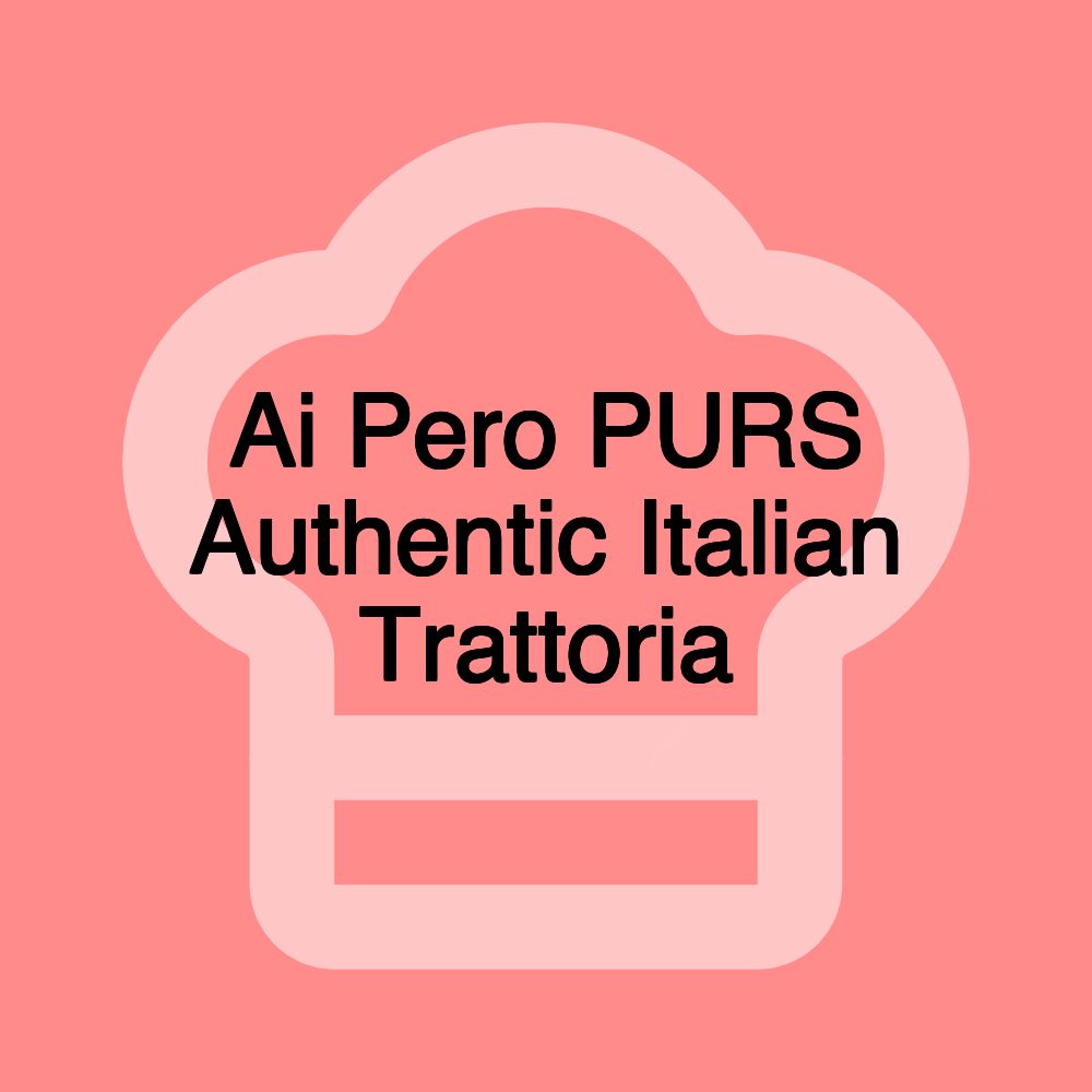 Ai Pero PURS Authentic Italian Trattoria