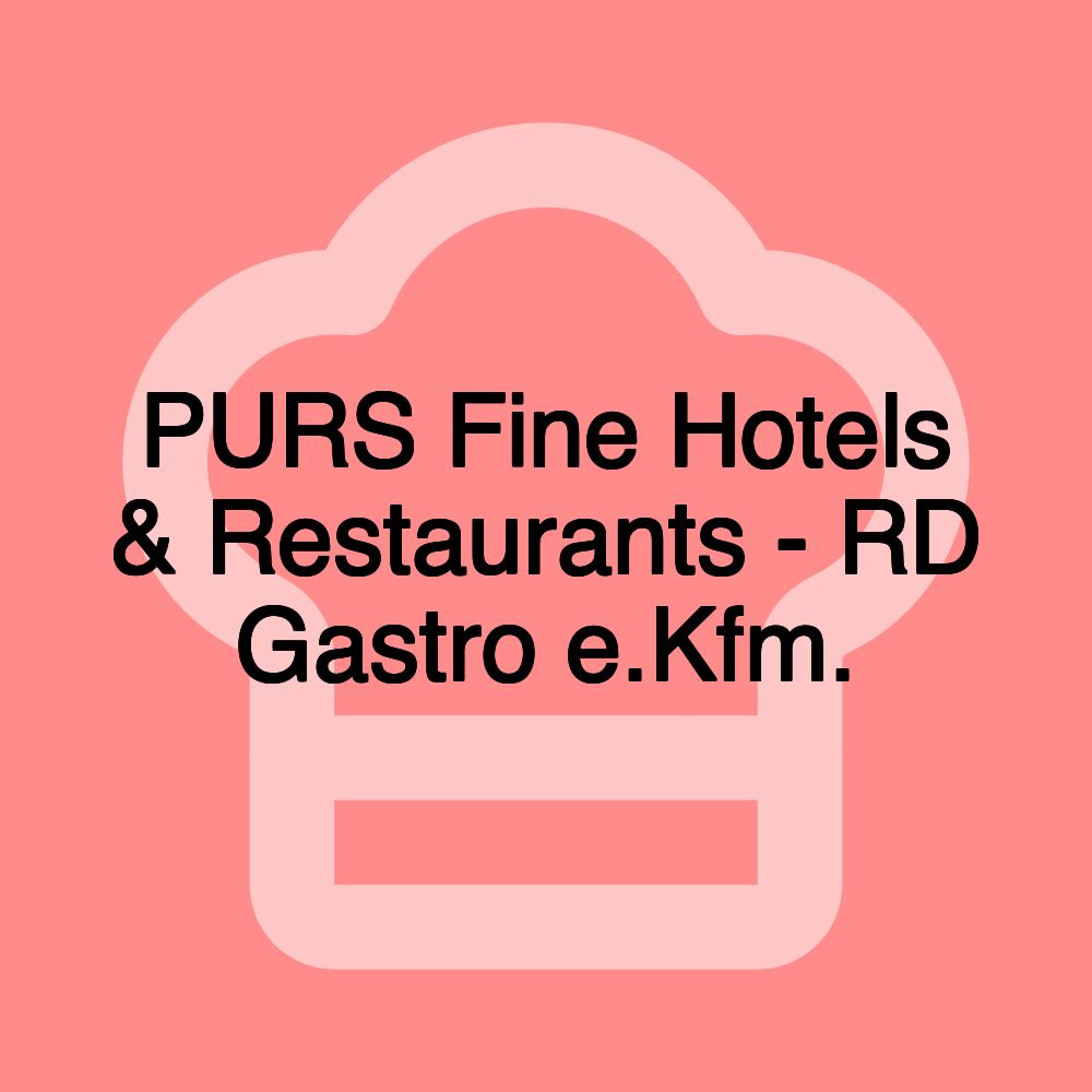 PURS Fine Hotels & Restaurants - RD Gastro e.Kfm.