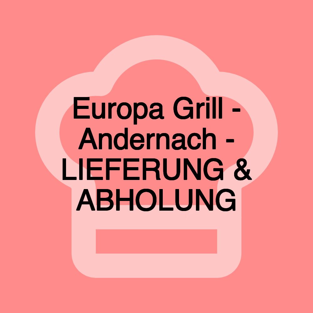 Europa Grill - Andernach - LIEFERUNG & ABHOLUNG