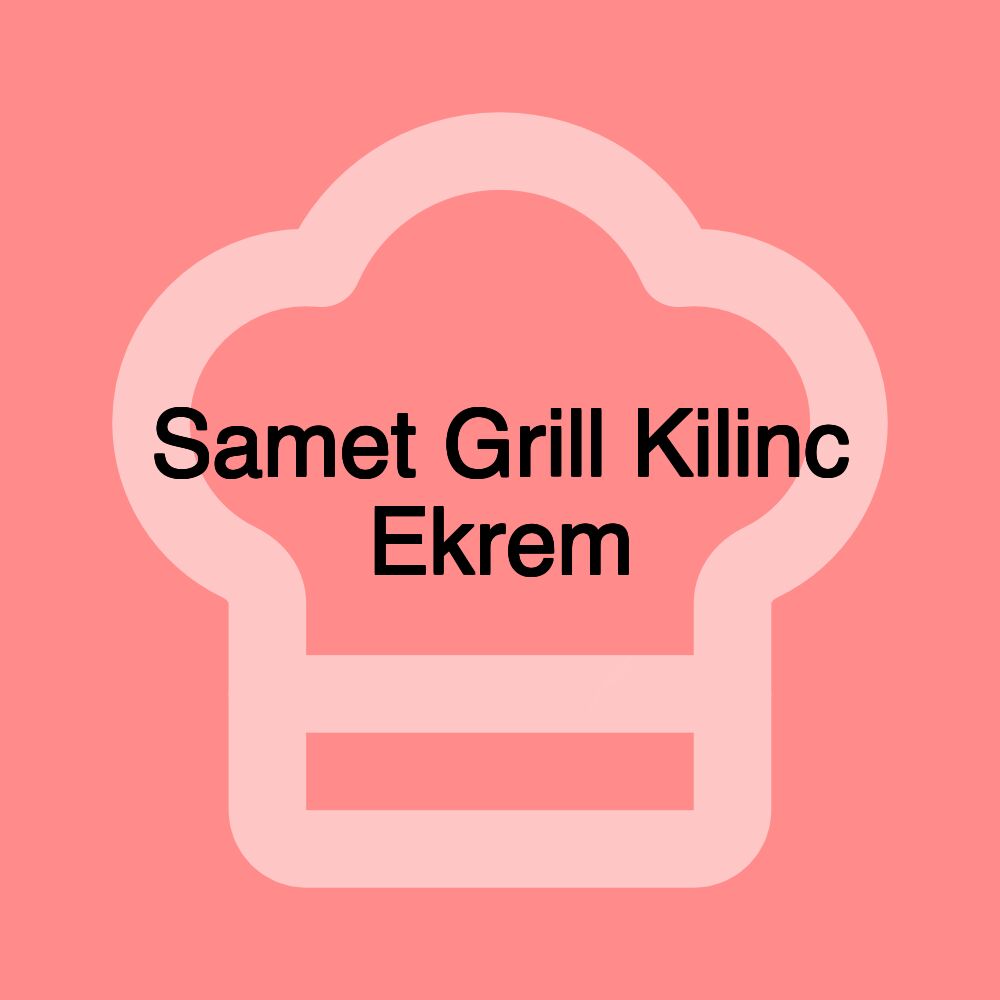 Samet Grill Kilinc Ekrem