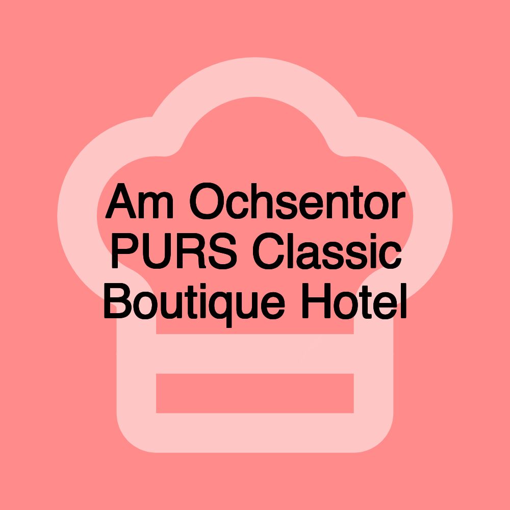 Am Ochsentor PURS Classic Boutique Hotel