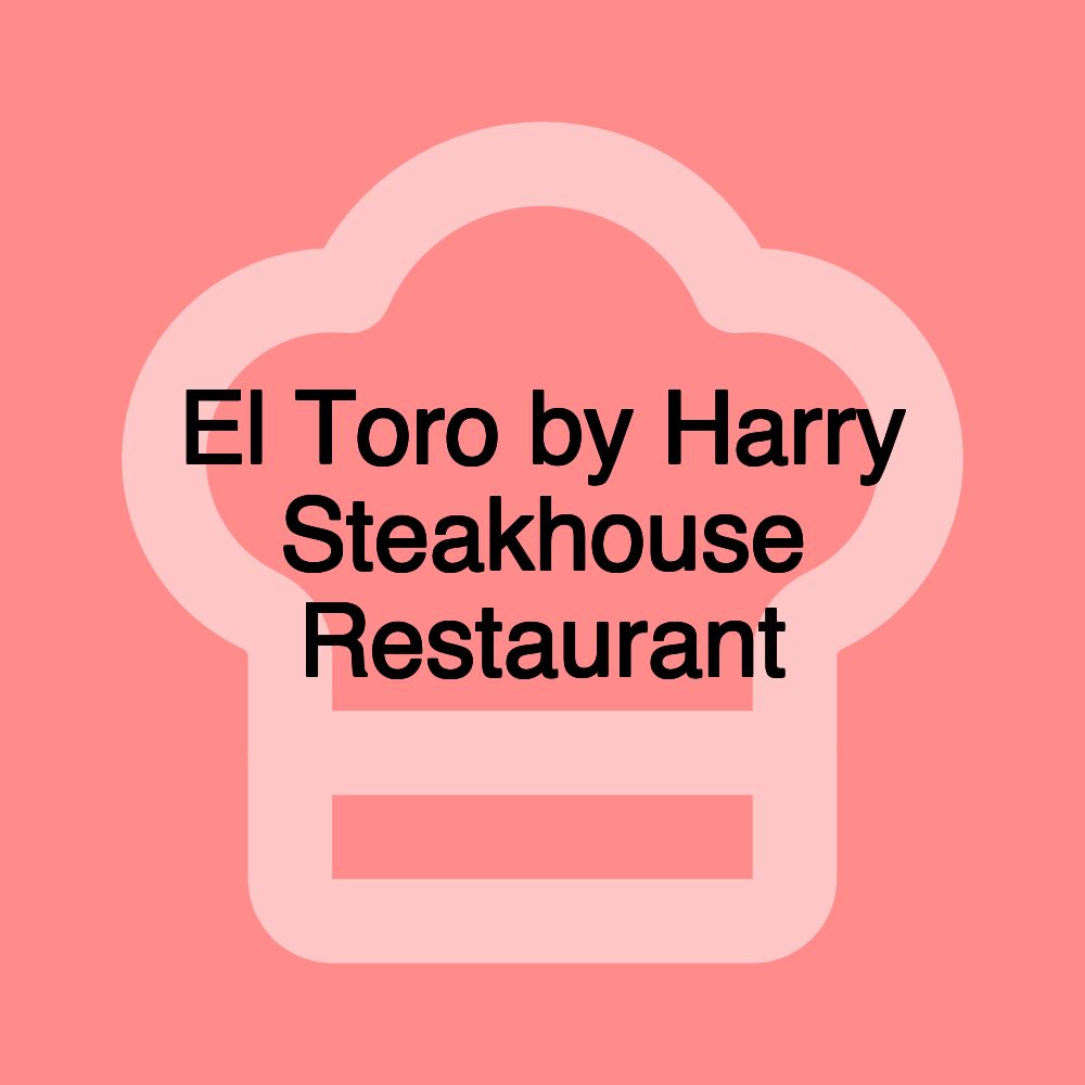 El Toro by Harry Steakhouse Restaurant