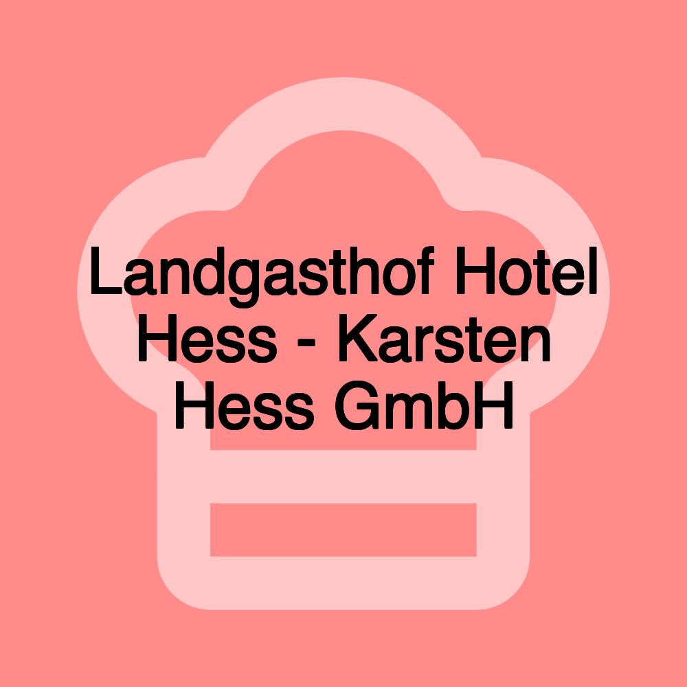 Landgasthof Hotel Hess - Karsten Hess GmbH