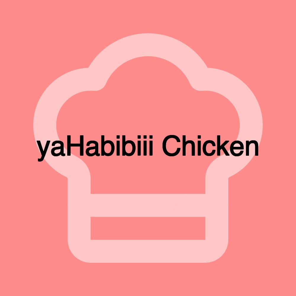 yaHabibiii Chicken