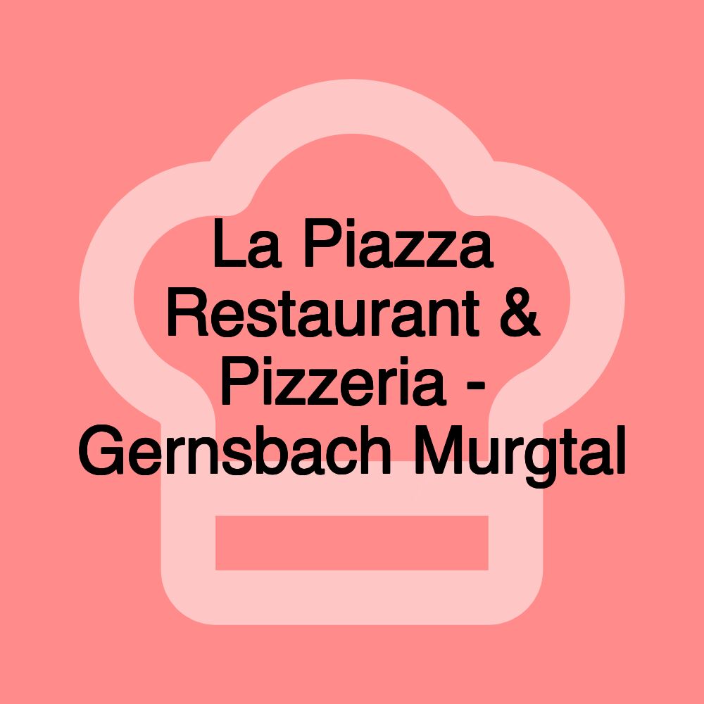 La Piazza Restaurant & Pizzeria - Gernsbach Murgtal