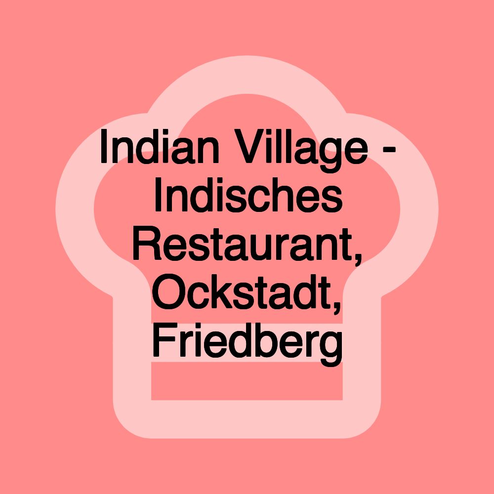 Indian Village - Indisches Restaurant, Ockstadt, Friedberg