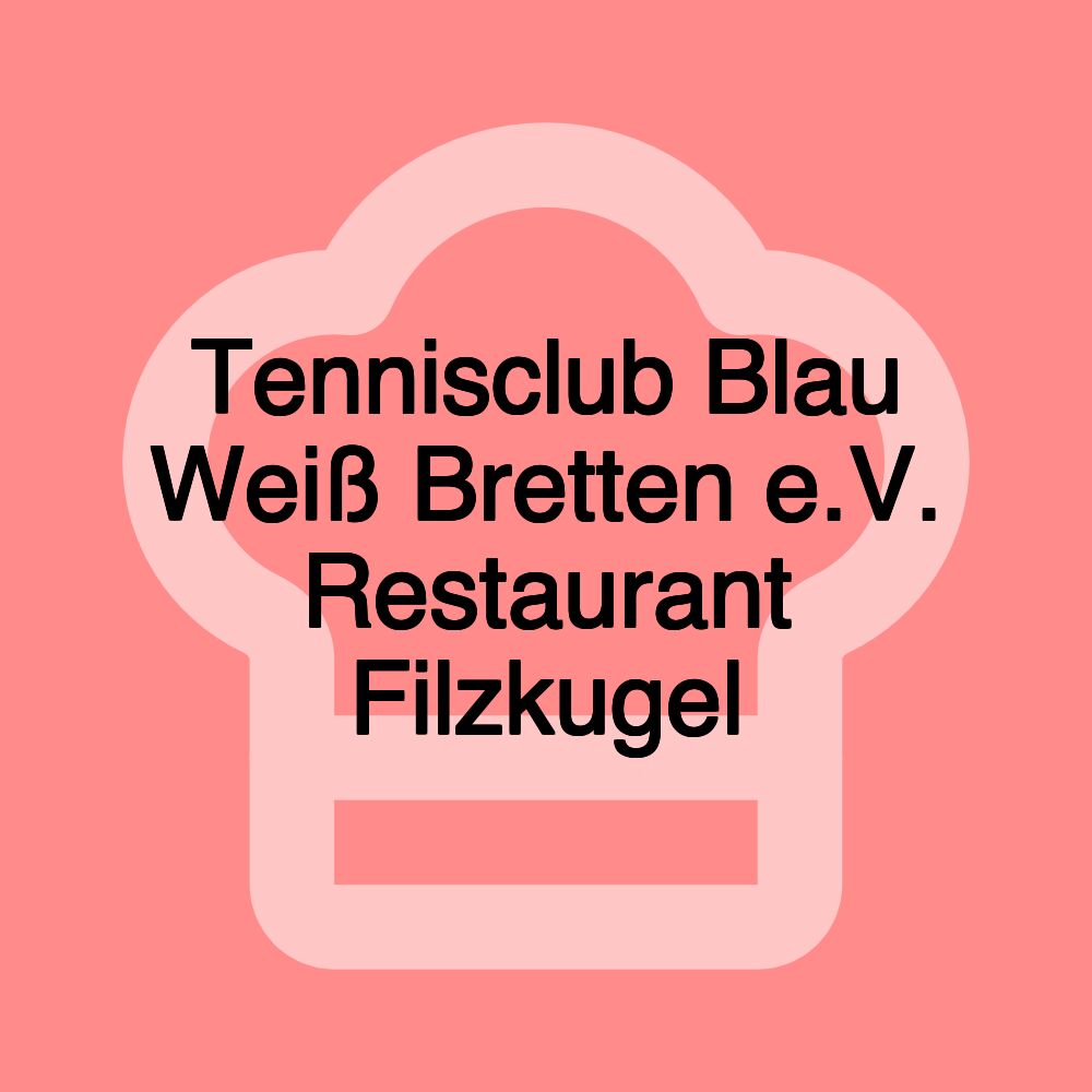 Tennisclub Blau Weiß Bretten e.V. Restaurant Filzkugel