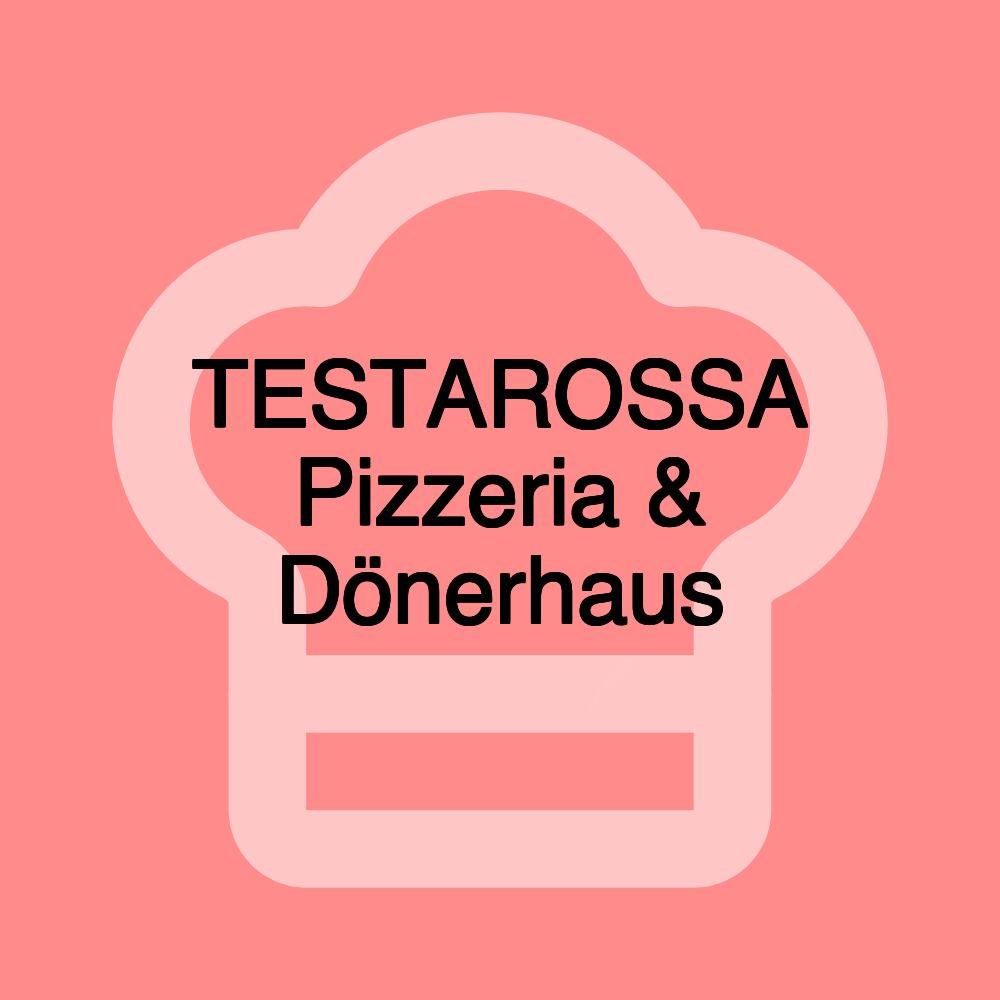 TESTAROSSA Pizzeria & Dönerhaus