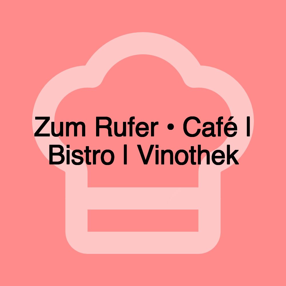 Zum Rufer • Café | Bistro | Vinothek