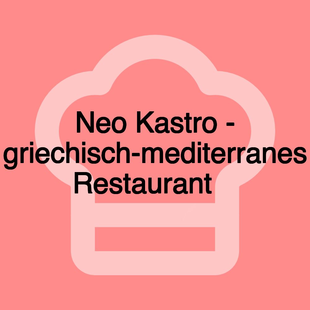 Neo Kastro - griechisch-mediterranes Restaurant 🌿