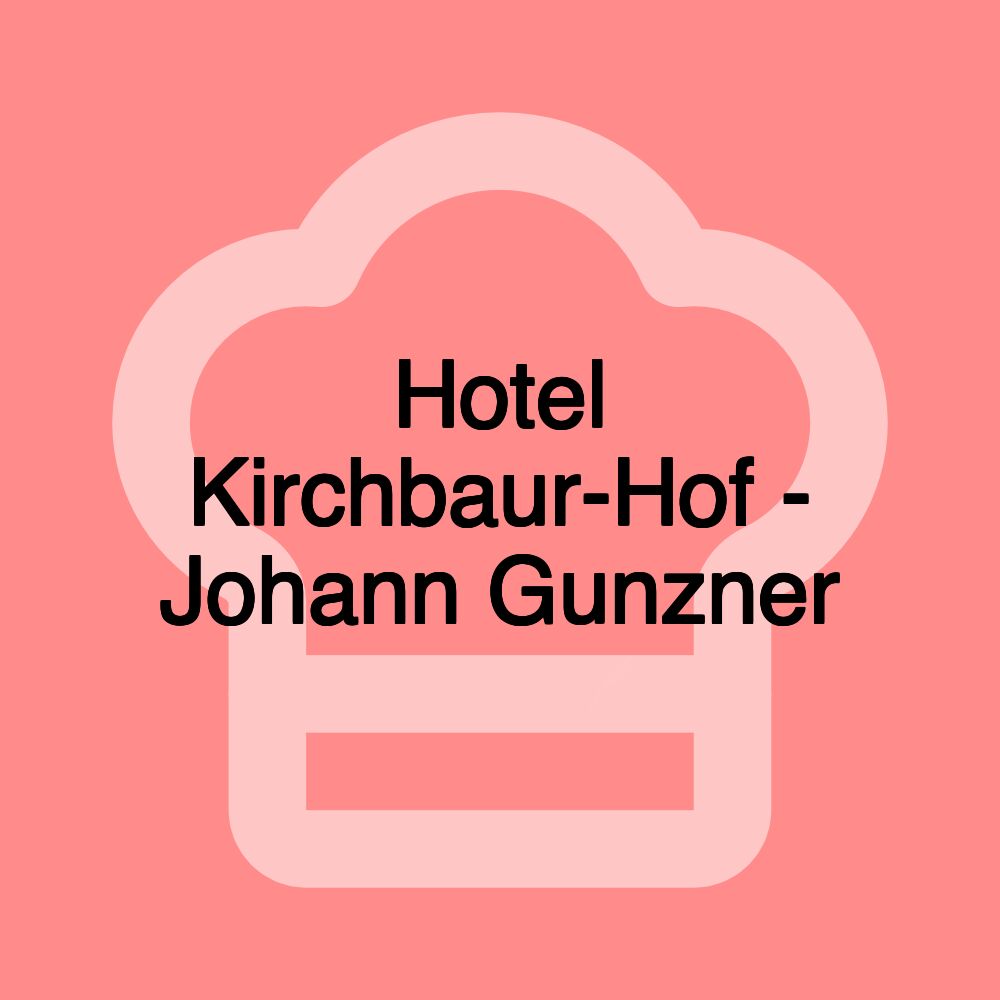 Hotel Kirchbaur-Hof - Johann Gunzner