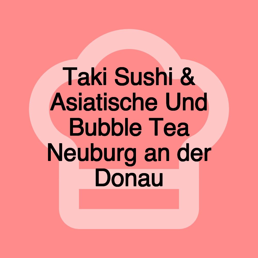 Taki Sushi & Asiatische Und Bubble Tea Neuburg an der Donau