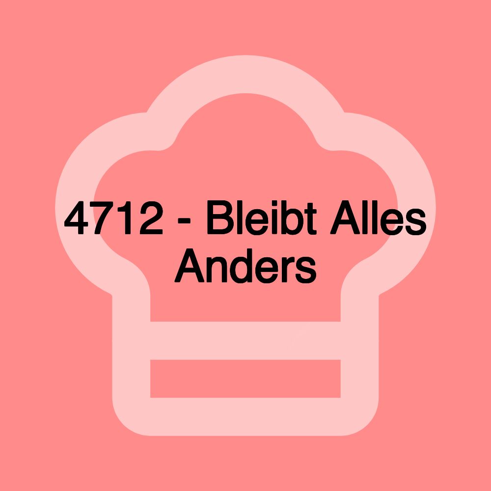 4712 - Bleibt Alles Anders