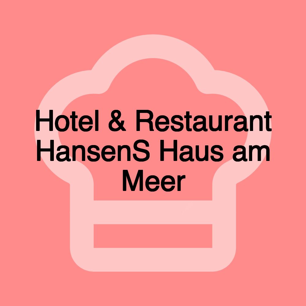 Hotel & Restaurant HansenS Haus am Meer