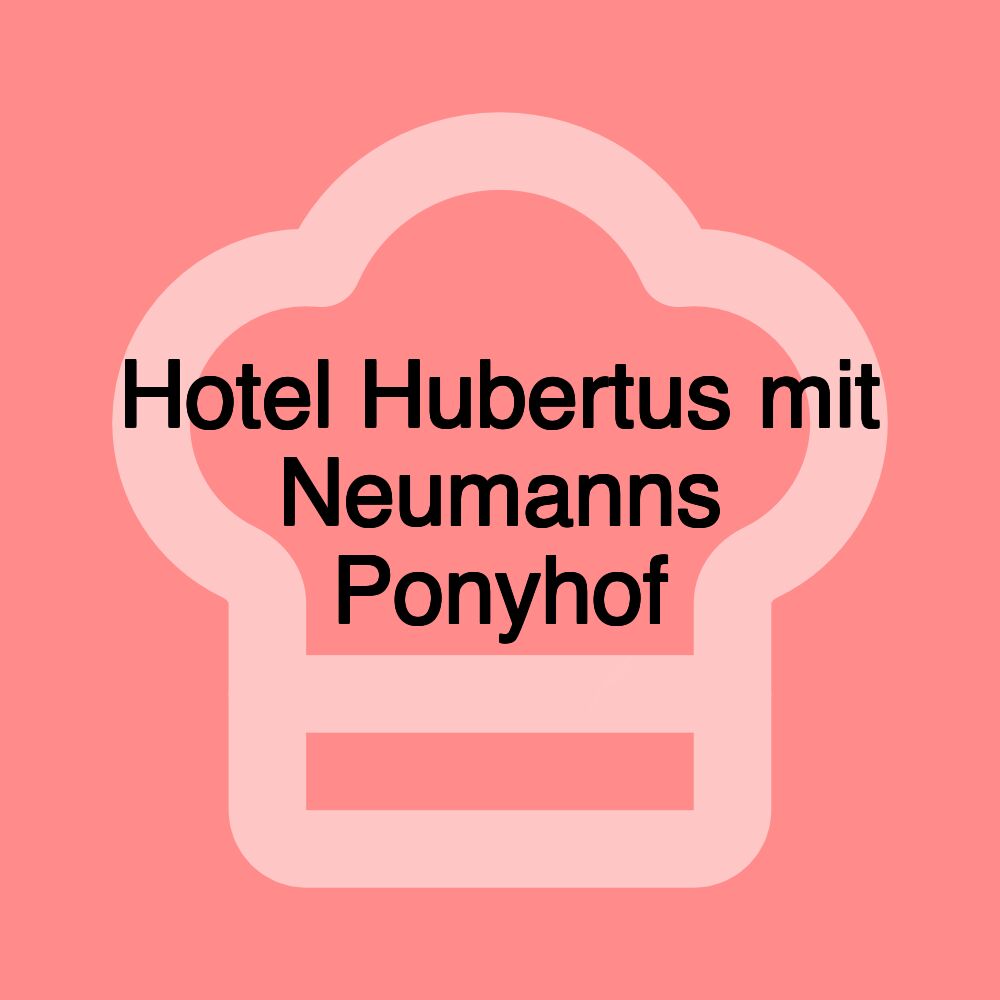 Hotel Hubertus mit Neumanns Ponyhof