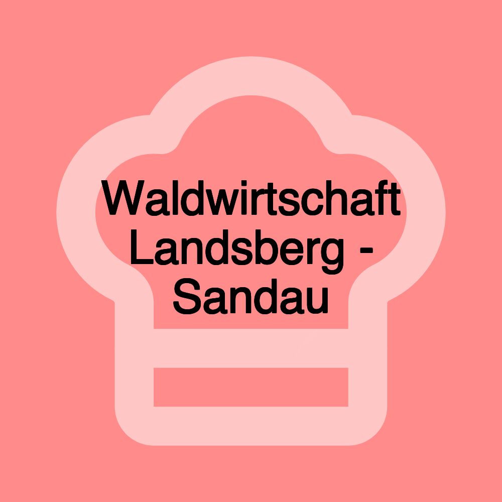 Waldwirtschaft Landsberg - Sandau