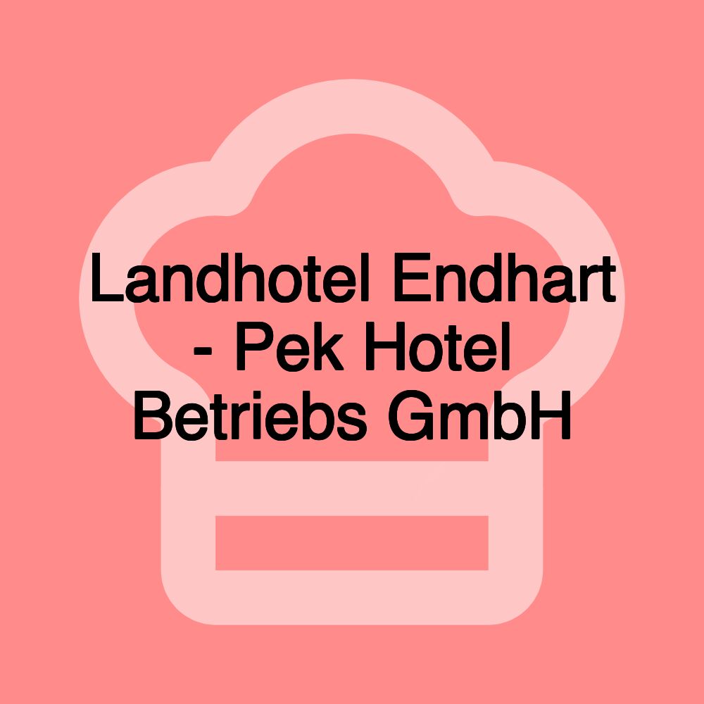 Landhotel Endhart - Pek Hotel Betriebs GmbH