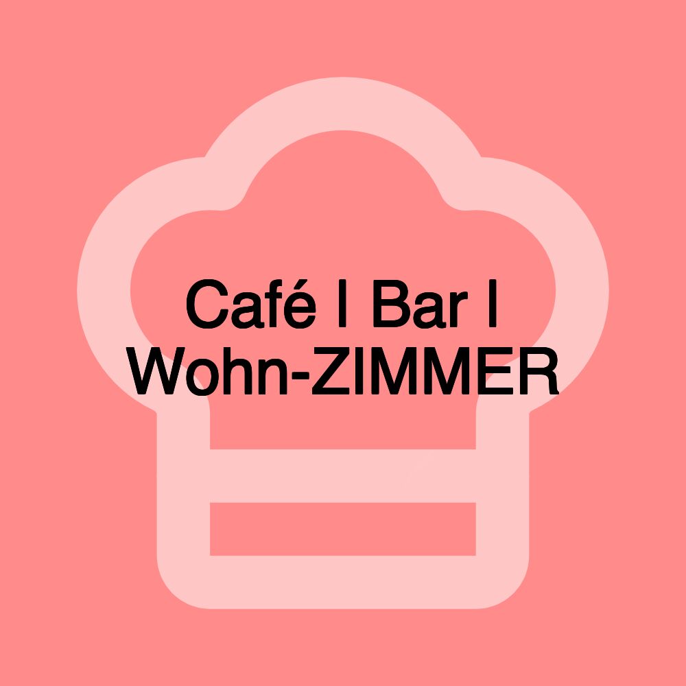 Café | Bar | Wohn-ZIMMER