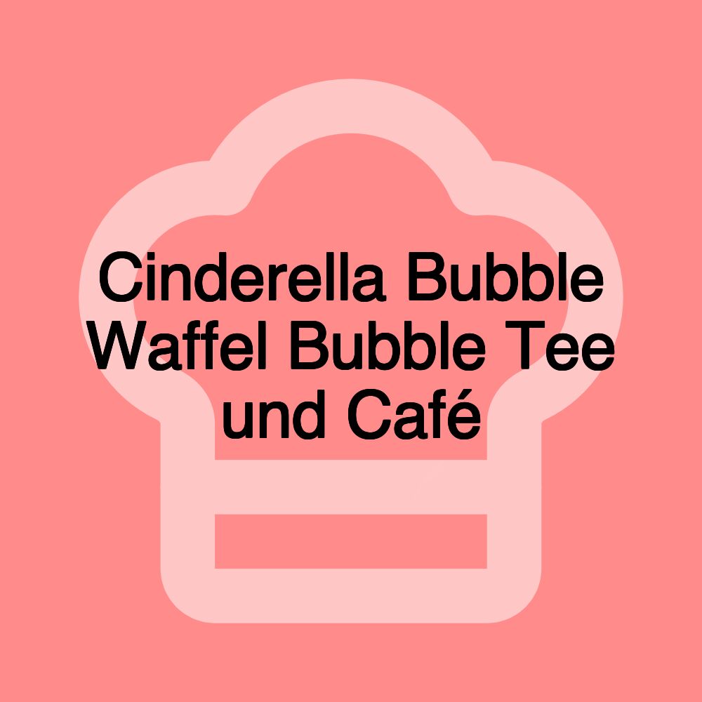 Cinderella Bubble Waffel Bubble Tee und Café