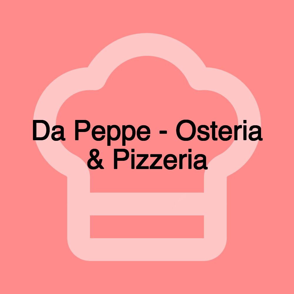 Da Peppe - Osteria & Pizzeria