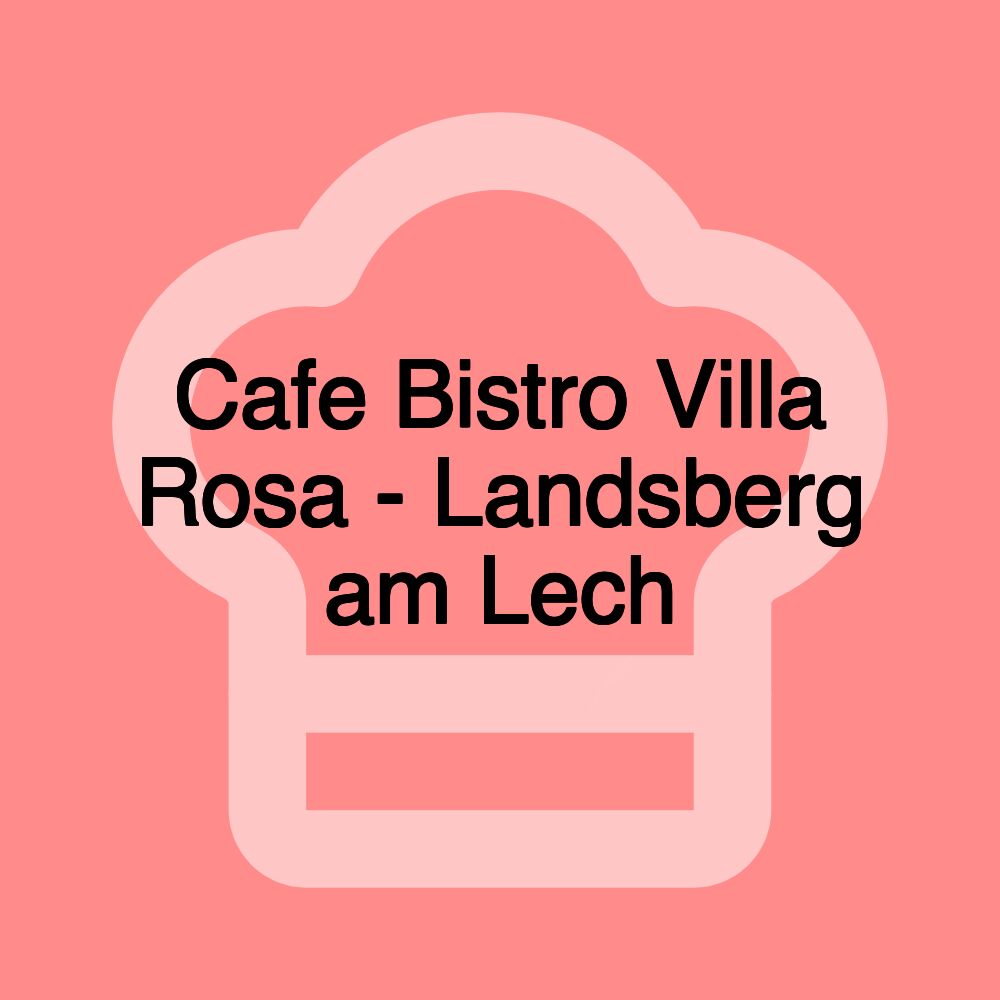 Cafe Bistro Villa Rosa - Landsberg am Lech