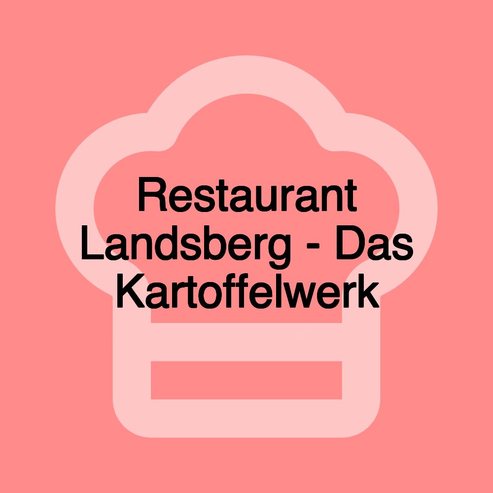 Restaurant Landsberg - Das Kartoffelwerk